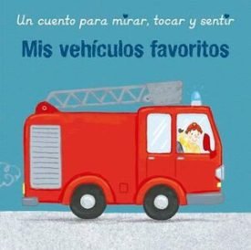Mis Vehiculos Favoritos (Un Cuento Para Mirar, Tocar Y Sentir) - Sharon Harmer