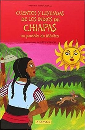 Cuentos Y Leyendas De Los Indios De Chiapas Un Pueblo De México - Baptiste Condominas