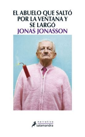 El Abuelo Que Saltó Por La Ventana Y Se Largó - Jonasson, Jonas