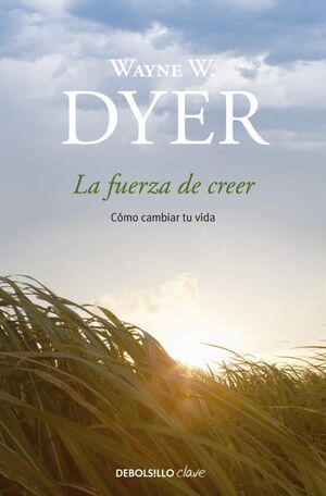 La Fuerza De Creer: Como Cambiar Su Vida
