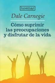 Como Suprimir Las Preocupaciones Y Disfrutar De La Vida - Dale Carnegie