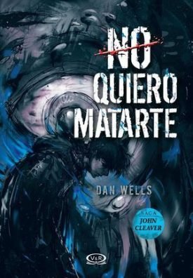 Saga John Cleaver 3. No Quiero Matarte - Wells, Dan