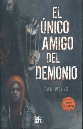 Saga John Cleaver 4. Unico Amigo Del Demonio - Wells, Dan