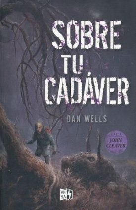 Saga John Cleaver 5. Sobre Tu Cadaver - Wells, Dan