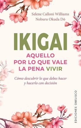 Ikigai: Aquello Por Lo Que Vale La Pena Vivir - Selene Callono Williams, Noburu Okuda Do