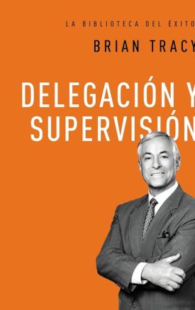 Delegación y Supervisión - Brian Tracy