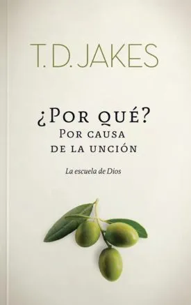 ¿Por Qué? Por Causa de la Unción: La escuela de Dios - T.D. Jakes