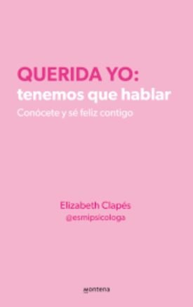 Querida yo: Tenemos que hablar - Elizabeth Clapés