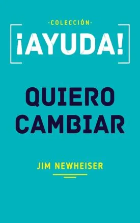 ¡Ayuda! Quiero Cambiar - Jim Newheiser, Poiema Publicaciones
