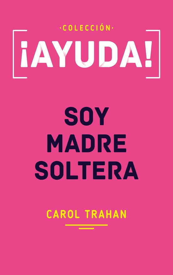 ¡Ayuda! Soy Madre Soltera