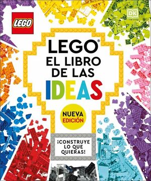 Lego El Libro De Las Ideas (Nueva Edicion): ¡Construye Lo Que Quieras¡ -