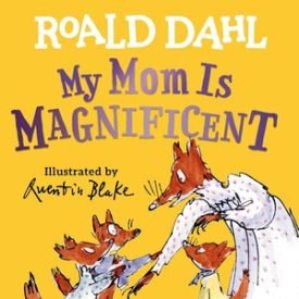 My Mom Is Magnificent - Roald Dahl