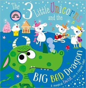 Three Little Unicorns And The Big, Bad Dragon -