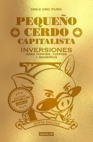 Pequeño Cerdo Capitalista. Inversiones Para Hippies, Yuppies Y Bohemios