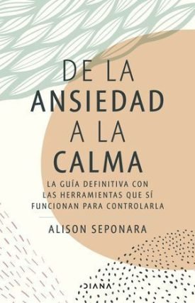 De La Ansiedad A La Calma - Seponara, Alison