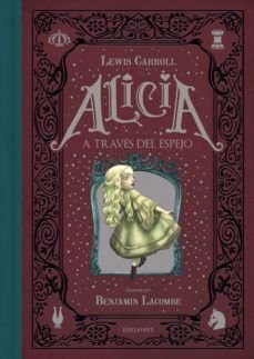 Alicia A Través Del Espejo - Lewis Carroll, Benjamin Lacombe