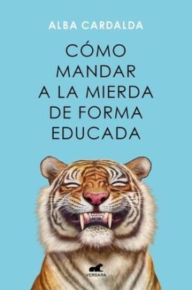 Como Mandar A La Mierda De Forma Educada - Alba Cardalda