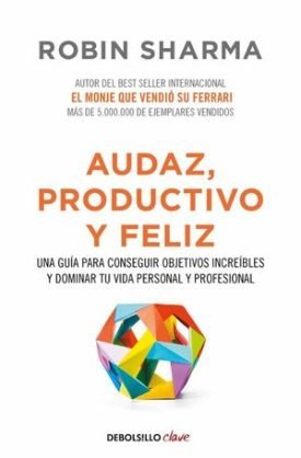 Audaz, Productivo Y Feliz - Robin Sharma