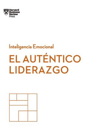 El Autentico Liderazgo: Serie Inteligencia Emocional Hbr