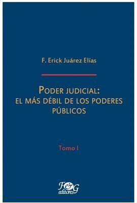 Poder Judicial: El Más Débil De Los Poderes Publicos - Tomo 1 - Juárez E., Erick