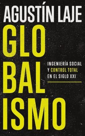 Globalismo: Ingeniería Social Y Control Total En El Siglo XXI - Agustín Laje