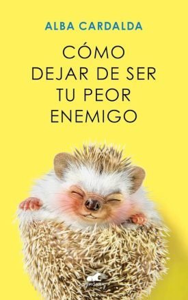 Cómo dejar de ser tu peor enemigo - Alba Cardalda