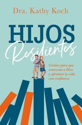 Hijos Resilientes - Kathy Koch