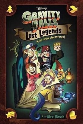 Gravity Falls: Lost Legends: 4 All-New Adventures! - Hirsch, Alex; Pitt, Joe; Campbell, Jim