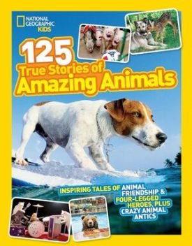 National Geographic Kids 125 True Stories Of Amazing Animals: -
