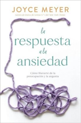 La Respuesta A La Ansiedad - Joyce Meyer