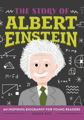The Story Of Albert Einstein: An Inspiring Biography For Young Readers - Susan B. Katz