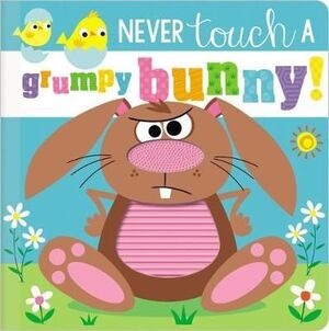 Never Touch A Grumpy Bunny -