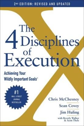 The 4 Disciplines Of Execution - Achieving Your Wildly Important Goals