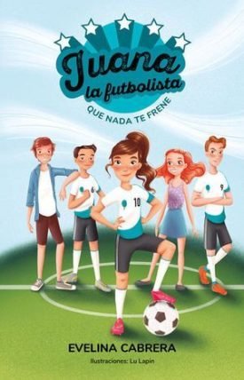 Juana, La Futbolista. Que Nada Te Frene - Evelina Cabrera