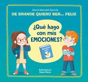 De Mayor Quiero Ser... Feliz. ¿Qué Hago Con Mis Emociones?