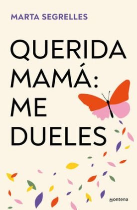Querida Mamá: Me Dueles - Marta Segrelles