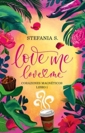 Love Me, Love Me 1: Corazones Magnéticos - Stefania S.
