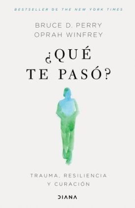 ¿Que Te Paso? - Trauma, Resiliencia Y Curación