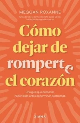 Cómo Dejar De Romperte El Corazón - Meggan Sroxanne