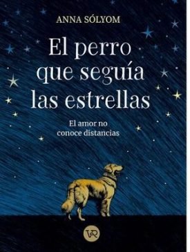 El Perro Que Seguía Las Estrellas - Anna Sólyom