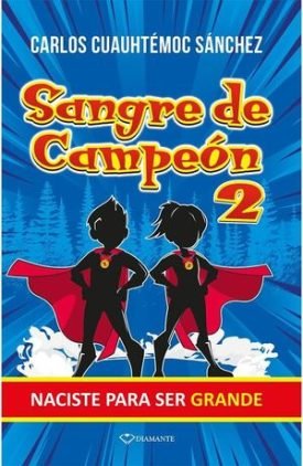 Sangre De Campeon 2: Naciste Para Ser Grande - Carlos Cuauhtemoc Sanchez