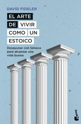 El Arte De Vivir Como Un Estoico