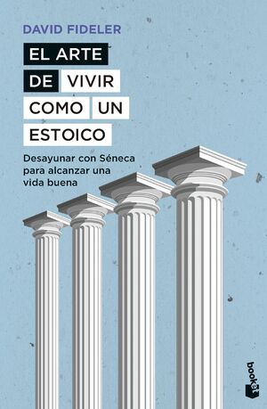 El Arte De Vivir Como Un Estoico