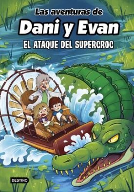 Las Aventuras De Dani Y Evan 11. El Ataque Del Supercroc - Las Aventuras De Dani Y Evan