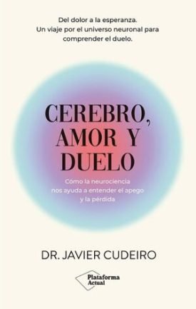 Cerebro, Amor Y Duelo - Dr. Javier Cudeiro
