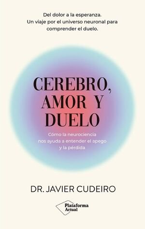 Cerebro, Amor Y Duelo - Dr. Javier Cudeiro