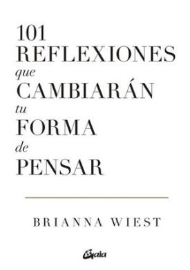 101 Reflexiones Que Cambiarán Tu Forma De Pensar - Brianna Wiest
