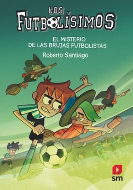 Los Futbolísimos 19: El Misterio De Las Brujas Futbolistas - Santiago, Roberto