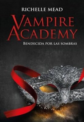 Vampire Academy 3: Bendecida Por La Sombra - Richelle Mead