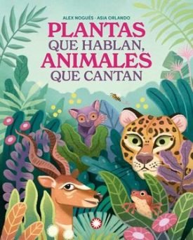 Plantas Que Hablan, Animales Que Cantan - Alex Nogues